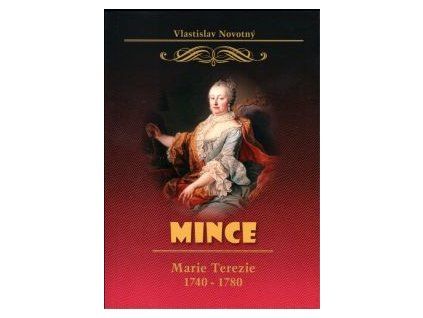 NOVOTNÝ, Vlastislav: Mince Marie Teresie. (1740-1780).