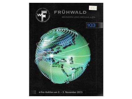 Aukční katalog firmy Fruhwald, Salzburg, č. 103 / 2.-3.11.2013 - Mince - Medaile - Bankovky.