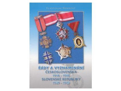 NOVOTNÝ, Vlastislav: Řády a vyznamenání Československa (1918 - 1948) a Slovenska (1939 - 1945).