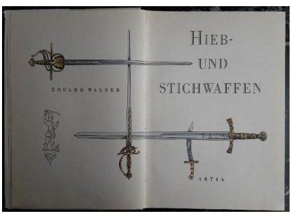 WAGNER, Eduard: Hieb- und Stichwaffen. Artia. Praha 1966.