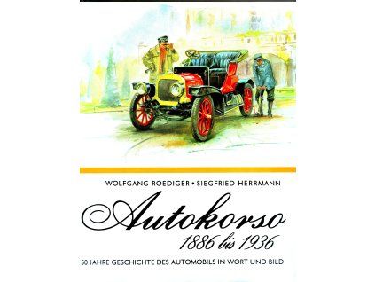 ROEDIGER, Wolfgang - HERRMANN, Siegfried: Autokorso 1886 bis 1936. 50 Jahre Geschichte des Automobils in Wort und BIld.
